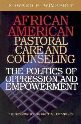 African American Pastoral Care and Counseling:: Az elnyomás és a felhatalmazás politikája - African American Pastoral Care and Counseling:: The Politics of Oppression and Empowerment