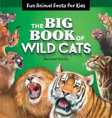 A vadmacskák nagy könyve: Fun Animal Facts for Kids - The Big Book of Wild Cats: Fun Animal Facts for Kids