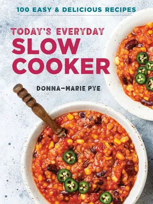 A mai mindennapi lassúfőző: 100 könnyű és finom recept - Today's Everyday Slow Cooker: 100 Easy and Delicious Recipes