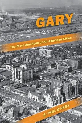 Gary, az amerikai városok legamerikaibbika - Gary, the Most American of All American Cities