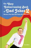 A nagyon kínos apaviccek könyve 2: Mert apád még mindig azt hiszi magáról, hogy ő vicces - The Very Embarrassing Book of Dad Jokes 2: Because Your Dad Still Thinks He's Hilarious