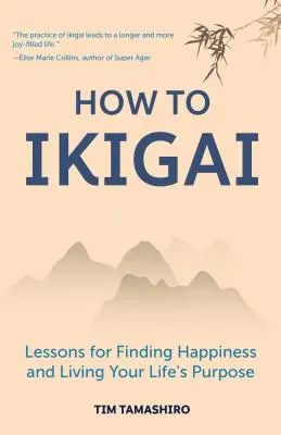 Hogyan kell Ikigai: Leckék a boldogság megtalálásához és életcélod megéléséhez (Ikigai könyv, Lagom, hosszú élet, békés élet) - How to Ikigai: Lessons for Finding Happiness and Living Your Life's Purpose (Ikigai Book, Lagom, Longevity, Peaceful Living)