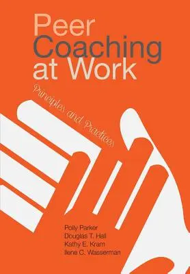 Peer Coaching a munkahelyen: Elvek és gyakorlatok - Peer Coaching at Work: Principles and Practices