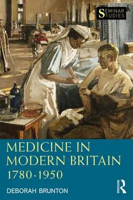Orvostudomány a modern Nagy-Britanniában 1780-1950 (Brunton Deborah (The Open University UK)) - Medicine in Modern Britain 1780-1950 (Brunton Deborah (The Open University UK))