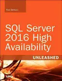 SQL Server 2016 High Availability Unleashed (Tartalomfrissítő programmal együtt) - SQL Server 2016 High Availability Unleashed (Includes Content Update Program)