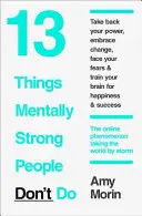 13 dolog, amit a mentálisan erős emberek nem tesznek meg - 13 Things Mentally Strong People Don't Do