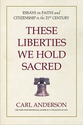 These Liberties We Hold Sacred: Essays on Faith and Citizenship in the 21st Century (Ezeket a szabadságjogokat szentnek tartjuk: Esszék a hitről és az állampolgárságról a 21. században) - These Liberties We Hold Sacred: Essays on Faith and Citizenship in the 21st Century