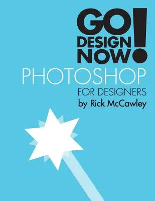 Go Design Now! Photoshop tervezőknek - Go Design Now! Photoshop for Designers