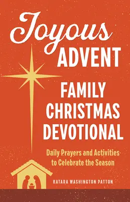 Örömteli advent: Családi karácsonyi áhítat: Napi imák és tevékenységek az ünnepek megünneplésére - Joyous Advent: Family Christmas Devotional: Daily Prayers and Activities to Celebrate the Season