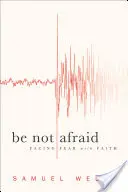 Ne féljetek! Szembenézni a félelemmel hittel - Be Not Afraid: Facing Fear with Faith