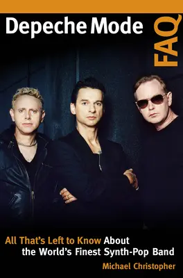 Depeche Mode GYIK: Minden, amit még tudni kell a világ legjobb szinti-pop zenekaráról - Depeche Mode FAQ: All That's Left to Know About the World's Finest Synth-Pop Band