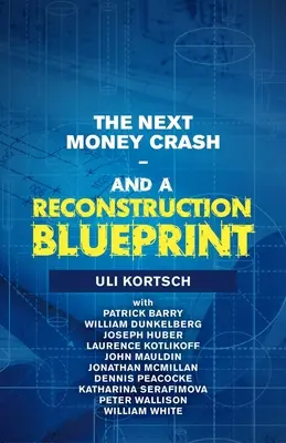 A következő pénzzuhanás - és az újjáépítés terve - The Next Money Crash-And a Reconstruction Blueprint