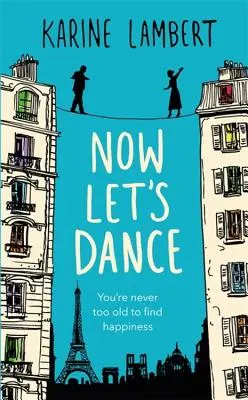 Most táncoljunk! A Feel-Good Book about Finding Love, and Loving Life - Now Let's Dance: A Feel-Good Book about Finding Love, and Loving Life