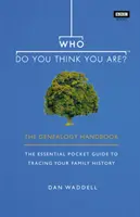 Mit gondolsz, ki vagy? - A genealógia kézikönyve - Who Do You Think You Are? - The Genealogy Handbook