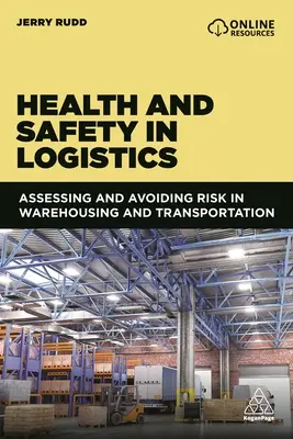 Egészségügy és biztonság a logisztikában: A kockázatok értékelése és elkerülése a raktározás és szállítás területén - Health and Safety in Logistics: Assessing and Avoiding Risk in Warehousing and Transportation