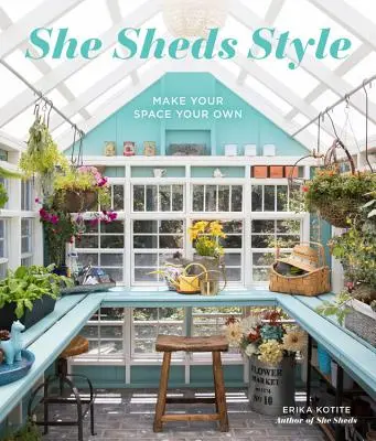 She Sheds Style: Tegye a teret a sajátjává - She Sheds Style: Make Your Space Your Own