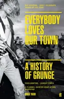 Everybody Loves Our Town - A History of Grunge (Všichni mají rádi naše město) - Everybody Loves Our Town - A History of Grunge