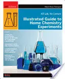 Illusztrált útmutató otthoni kémiai kísérletekhez: All Lab, előadás nélkül - Illustrated Guide to Home Chemistry Experiments: All Lab, No Lecture