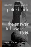 A hogyanra a válasz az igen: cselekedni a fontos dolgok szerint - The Answer to How Is Yes: Acting on What Matters