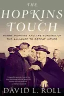 A Hopkins-érintés: Harry Hopkins és a Hitler legyőzésére irányuló szövetség kovácsolása - The Hopkins Touch: Harry Hopkins and the Forging of the Alliance to Defeat Hitler