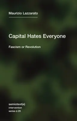 A tőke mindenkit gyűlöl: Fasizmus vagy forradalom - Capital Hates Everyone: Fascism or Revolution