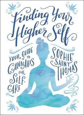 Felsőbb éned megtalálása: Útmutató a kannabiszhoz az öngondoskodáshoz - Finding Your Higher Self: Your Guide to Cannabis for Self-Care