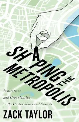 A metropoliszok alakítása, 11: Intézmények és urbanizáció az Egyesült Államokban és Kanadában - Shaping the Metropolis, 11: Institutions and Urbanization in the United States and Canada