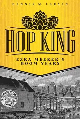 Hop King: Ezra Meeker boom évei - Hop King: Ezra Meeker's Boom Years