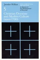 A keresztény hagyomány: kötet, 5. kötet: A keresztény tanítás fejlődéstörténete, 5. kötet: A keresztény tanítás és a modern kultúra - The Christian Tradition: A History of the Development of Doctrine, Volume 5, Volume 5: Christian Doctrine and Modern Culture