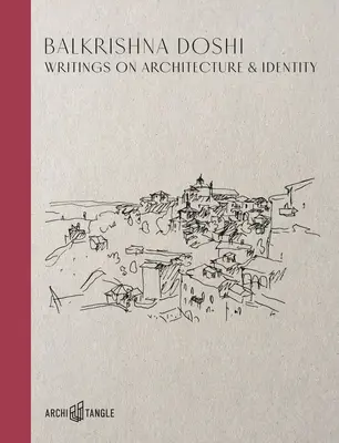 Balkrishna Doshi: Írások az építészetről és az identitásról - Balkrishna Doshi: Writings on Architecture & Identity