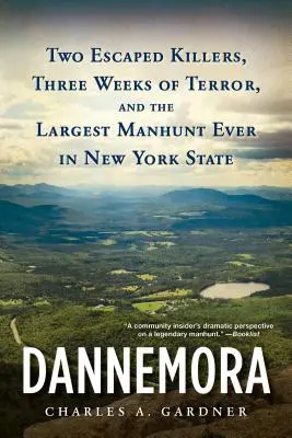 Dannemora: Két szökött gyilkos, három hét terror és a New York államban valaha volt legnagyobb embervadászat - Dannemora: Two Escaped Killers, Three Weeks of Terror, and the Largest Manhunt Ever in New York State