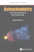 Asztrokémia: Az ősrobbanástól napjainkig - Astrochemistry: From the Big Bang to the Present Day