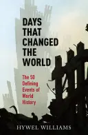 Napok, amelyek megváltoztatták a világot: A világtörténelem 50 meghatározó eseménye - Days That Changed the World: The 50 Defining Events of World History