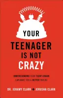 A tinédzsered nem őrült: A tinédzser agyának megértése jobb szülővé tehet téged - Your Teenager Is Not Crazy: Understanding Your Teen's Brain Can Make You a Better Parent