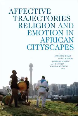 Affektív pályák: Vallás és érzelem az afrikai városképekben - Affective Trajectories: Religion and Emotion in African Cityscapes