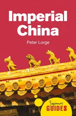 A császári Kína: A Beginner's Guide - Imperial China: A Beginner's Guide