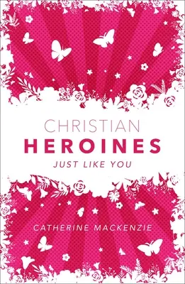 Keresztény hősnők: Mint te - Christian Heroines: Just Like You