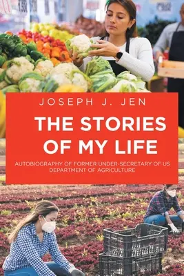 Életem történetei: Az Egyesült Államok Mezőgazdasági Minisztériumának egykori államtitkárhelyettesének önéletrajza - The Stories of My Life: Autobiography of Former Under-Secretary of US Department of Agriculture