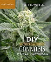 DIY Autoflowering Cannabis: A saját termesztés egyszerű módja - DIY Autoflowering Cannabis: An Easy Way to Grow Your Own