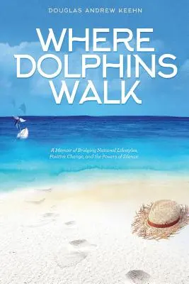 Ahol a delfinek járnak: A nemzeti életstílusok áthidalásának emlékirata, pozitív változás és a hallgatás hatalma - Where Dolphins Walk: A Memoir of Bridging National Lifestyles, Positive Change and Powers of Silence