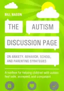 Az autizmusról szóló vitaoldal a szorongásról, viselkedésről, iskoláról és szülői stratégiákról: A Toolbox for Helping Children with Autism Feel Safe, Accepted, and - The Autism Discussion Page on Anxiety, Behavior, School, and Parenting Strategies: A Toolbox for Helping Children with Autism Feel Safe, Accepted, and