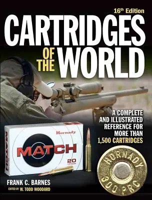 A világ patronjai, 16. kiadás: Több mint 1500 patron teljes és illusztrált referenciája - Cartridges of the World, 16th Edition: A Complete and Illustrated Reference for Over 1,500 Cartridges