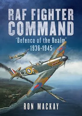 RAF Fighter Command: A birodalom védelme 1936-1945 - RAF Fighter Command: Defence of the Realm 1936-1945