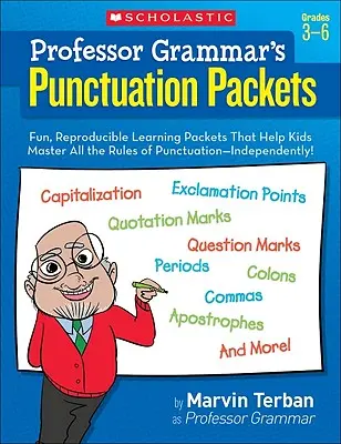 Professor Grammar's Punctuation Packets: Fun, Reproducible Learning Packets That Help Kids Master All the Rules of Punctuation--Independent! - Professor Grammar's Punctuation Packets: Fun, Reproducible Learning Packets That Help Kids Master All the Rules of Punctuation--Independently!