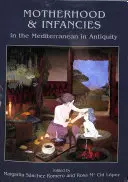 Anyaság és csecsemőkor a mediterrán térségben az ókorban - Motherhood and Infancies in the Mediterranean in Antiquity