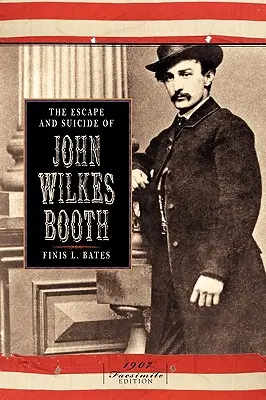 John Wilkes Booth szökése és öngyilkossága - The Escape and Suicide of John Wilkes Booth