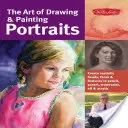 The Art of Drawing & Painting Portraits: Realisztikus fejek, arcok és arcvonások létrehozása ceruzával, pasztellel, akvarellel, olajjal és akrillal - The Art of Drawing & Painting Portraits: Create Realistic Heads, Faces & Features in Pencil, Pastel, Watercolor, Oil & Acrylic