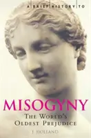 A nőgyűlölet rövid története - A világ legrégebbi előítélete - Brief History of Misogyny - The World's Oldest Prejudice