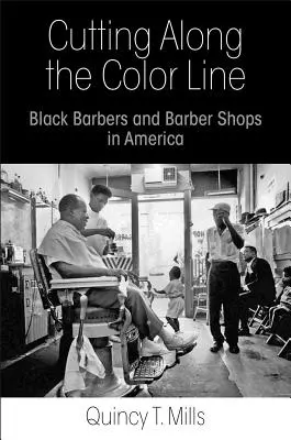 Vágás a színvonal mentén: Black Barbers and Barber Shops in America - Cutting Along the Color Line: Black Barbers and Barber Shops in America