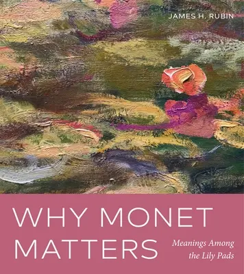 Miért fontos Monet? Jelentés a liliompárnák között - Why Monet Matters: Meanings Among the Lily Pads